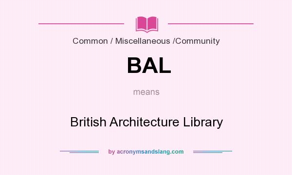 What does BAL mean? It stands for British Architecture Library