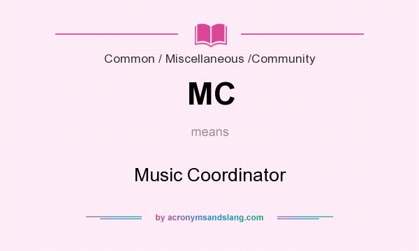 What does MC mean? It stands for Music Coordinator