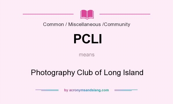 What does PCLI mean? It stands for Photography Club of Long Island