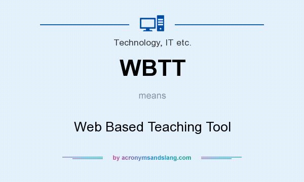 What does WBTT mean? It stands for Web Based Teaching Tool