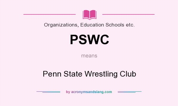 What does PSWC mean? It stands for Penn State Wrestling Club