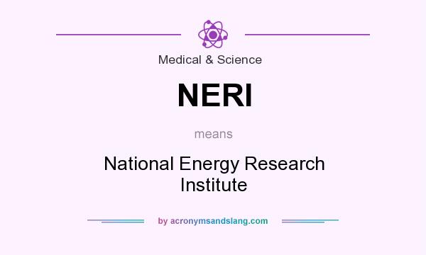 What does NERI mean? It stands for National Energy Research Institute