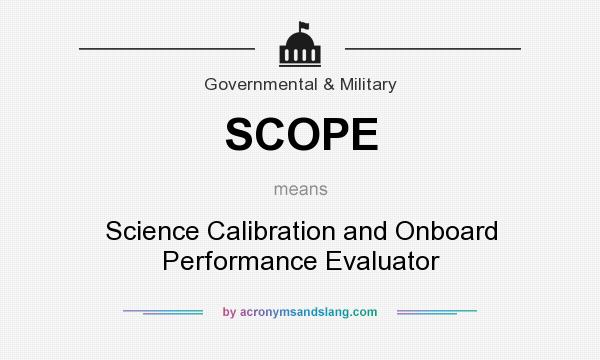 What does SCOPE mean? It stands for Science Calibration and Onboard Performance Evaluator