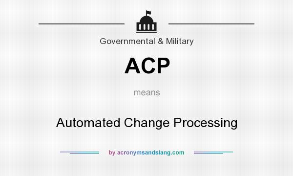 What does ACP mean? It stands for Automated Change Processing