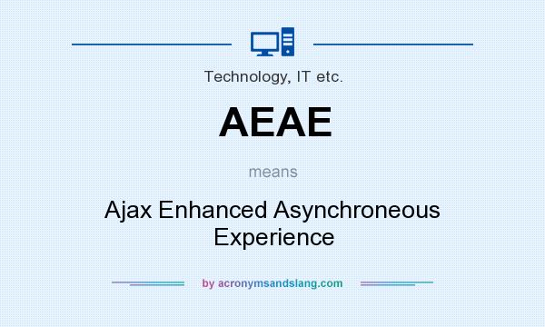 What does AEAE mean? It stands for Ajax Enhanced Asynchroneous Experience