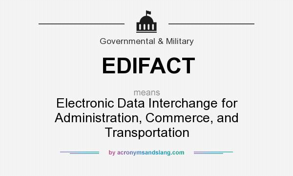 What does EDIFACT mean? It stands for Electronic Data Interchange for Administration, Commerce, and Transportation