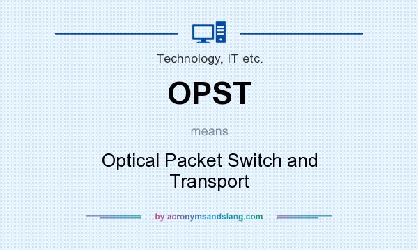 What does OPST mean? It stands for Optical Packet Switch and Transport