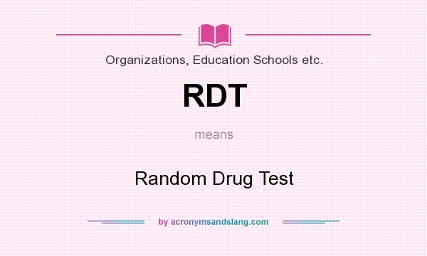 What does RDT mean? It stands for Random Drug Test