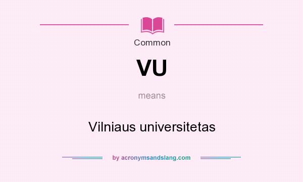 What does VU mean? It stands for Vilniaus universitetas
