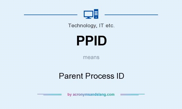What does PPID mean? It stands for Parent Process ID