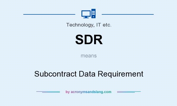 What does SDR mean? It stands for Subcontract Data Requirement