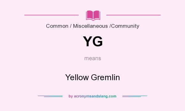 What does YG mean? It stands for Yellow Gremlin