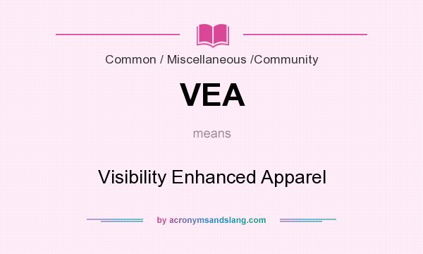 What does VEA mean? It stands for Visibility Enhanced Apparel