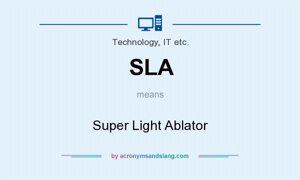 What does SLA mean? It stands for Super Light Ablator