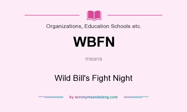 What does WBFN mean? It stands for Wild Bill`s Fight Night