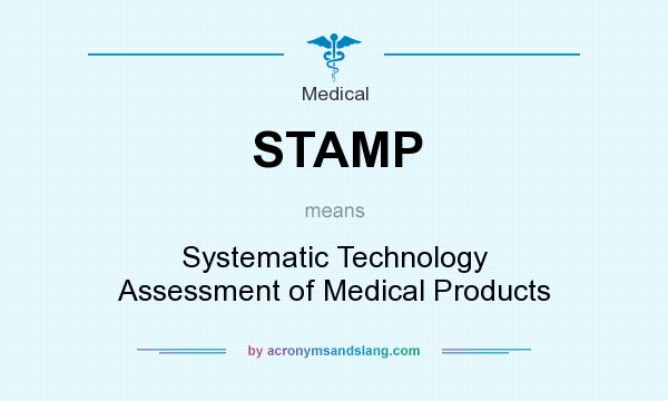 What does STAMP mean? It stands for Systematic Technology Assessment of Medical Products