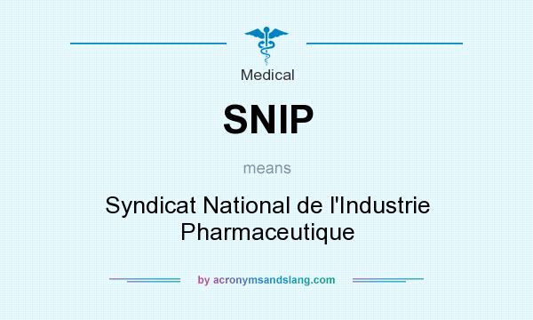 What does SNIP mean? It stands for Syndicat National de l`Industrie Pharmaceutique