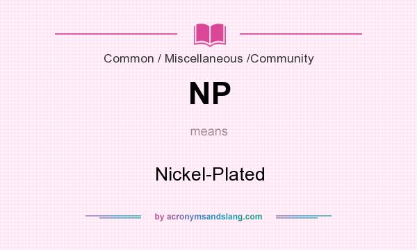 What does NP mean? It stands for Nickel-Plated