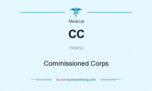What does CC mean? It stands for Commissioned Corps