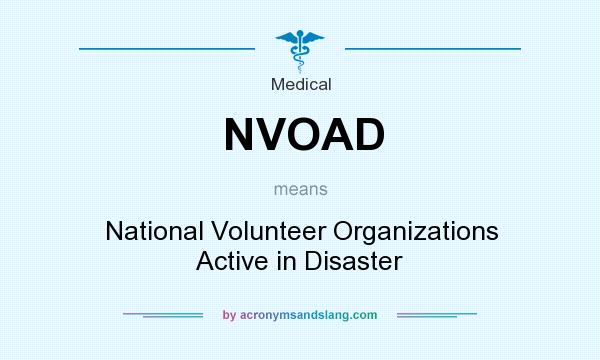 What does NVOAD mean? It stands for National Volunteer Organizations Active in Disaster