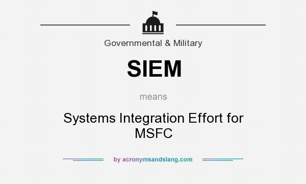 What does SIEM mean? It stands for Systems Integration Effort for MSFC