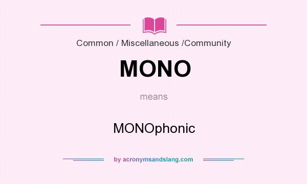 What does MONO mean? It stands for MONOphonic