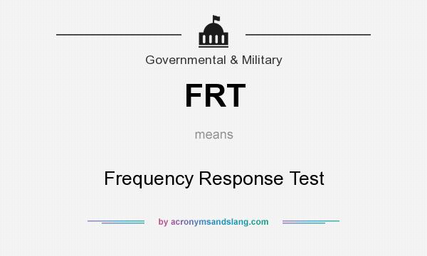 What does FRT mean? It stands for Frequency Response Test