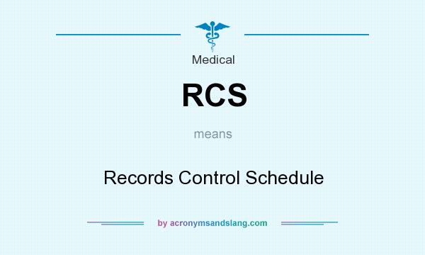 What does RCS mean? It stands for Records Control Schedule