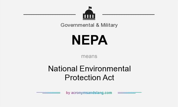 What does NEPA mean? It stands for National Environmental Protection Act