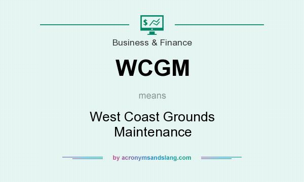 What does WCGM mean? It stands for West Coast Grounds Maintenance