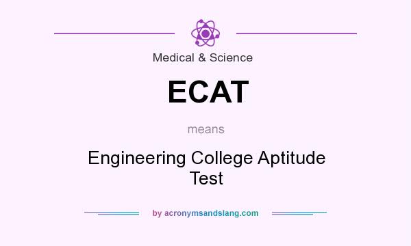 What does ECAT mean? It stands for Engineering College Aptitude Test