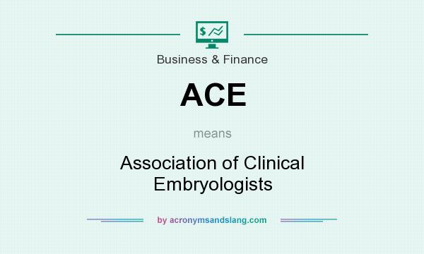What does ACE mean? It stands for Association of Clinical Embryologists