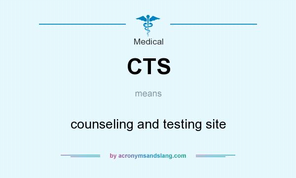 What does CTS mean? It stands for counseling and testing site