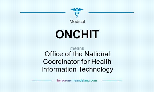 What does ONCHIT mean? It stands for Office of the National Coordinator for Health Information Technology