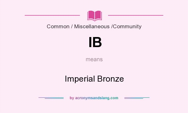 What does IB mean? It stands for Imperial Bronze