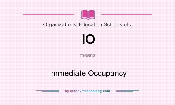 What does IO mean? It stands for Immediate Occupancy