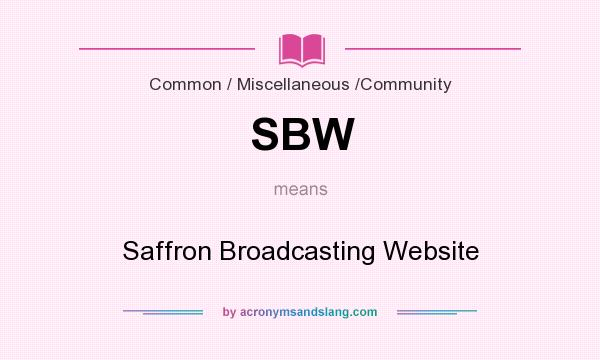 What does SBW mean? It stands for Saffron Broadcasting Website