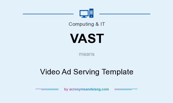 What does VAST mean? It stands for Video Ad Serving Template