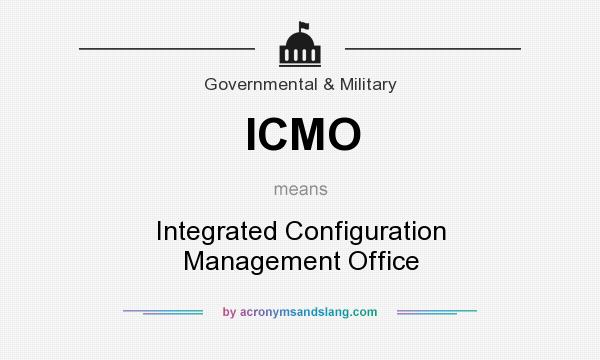 What does ICMO mean? It stands for Integrated Configuration Management Office
