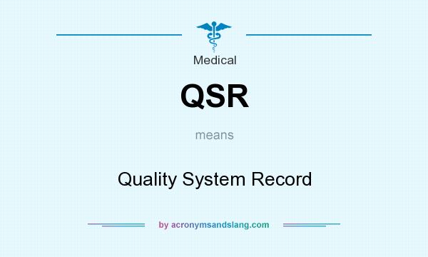 What does QSR mean? It stands for Quality System Record