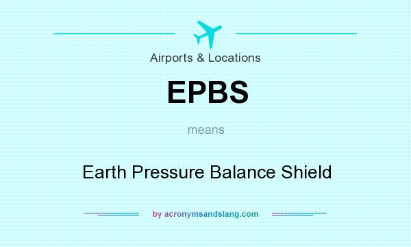What does EPBS mean? It stands for Earth Pressure Balance Shield