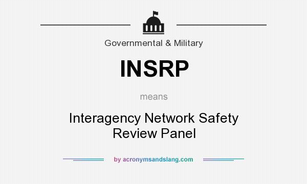What does INSRP mean? It stands for Interagency Network Safety Review Panel