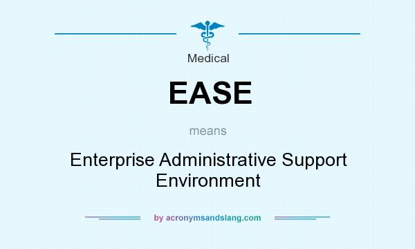 What does EASE mean? It stands for Enterprise Administrative Support Environment