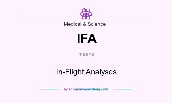 What does IFA mean? It stands for In-Flight Analyses