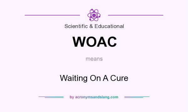 What does WOAC mean? It stands for Waiting On A Cure