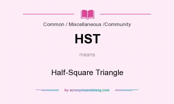 What does HST mean? It stands for Half-Square Triangle