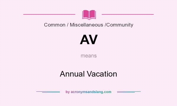 What does AV mean? It stands for Annual Vacation