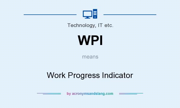 What does WPI mean? It stands for Work Progress Indicator