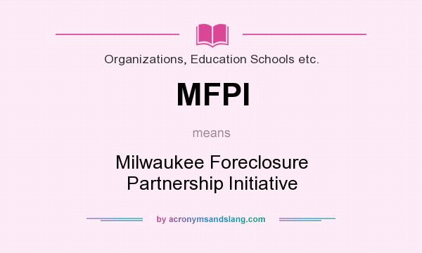 What does MFPI mean? It stands for Milwaukee Foreclosure Partnership Initiative