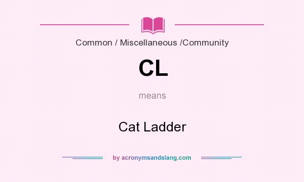 What does CL mean? It stands for Cat Ladder